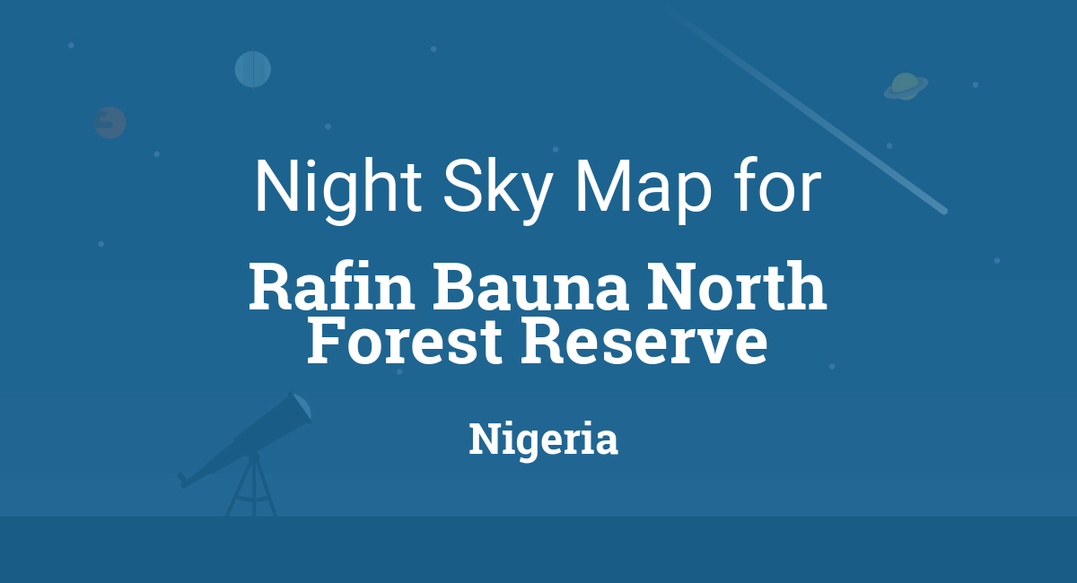 Night Sky Map & Planets Visible Tonight in Rafin Bauna North Forest Reserve
