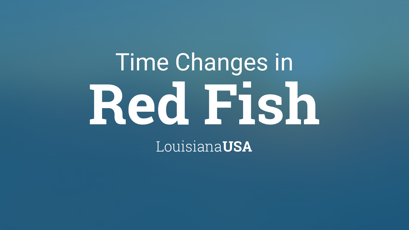 Daylight Saving Time Changes 2024 in Red Fish, Louisiana, USA