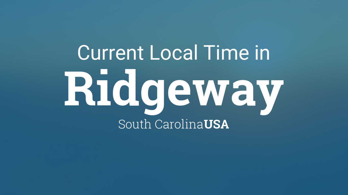 Current Local Time in Ridgeway, South Carolina, USA