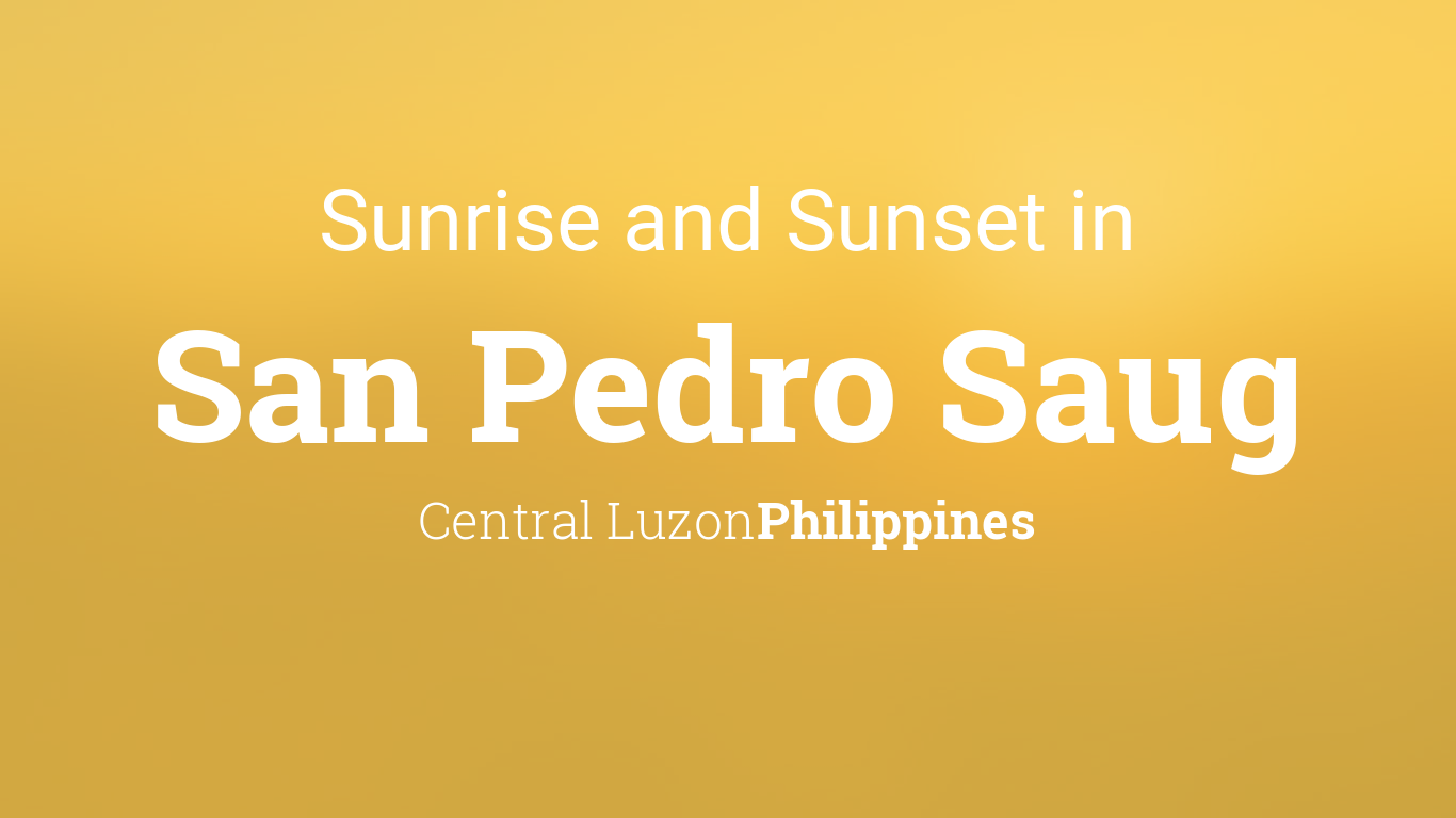 Sunrise and sunset times in San Pedro Saug