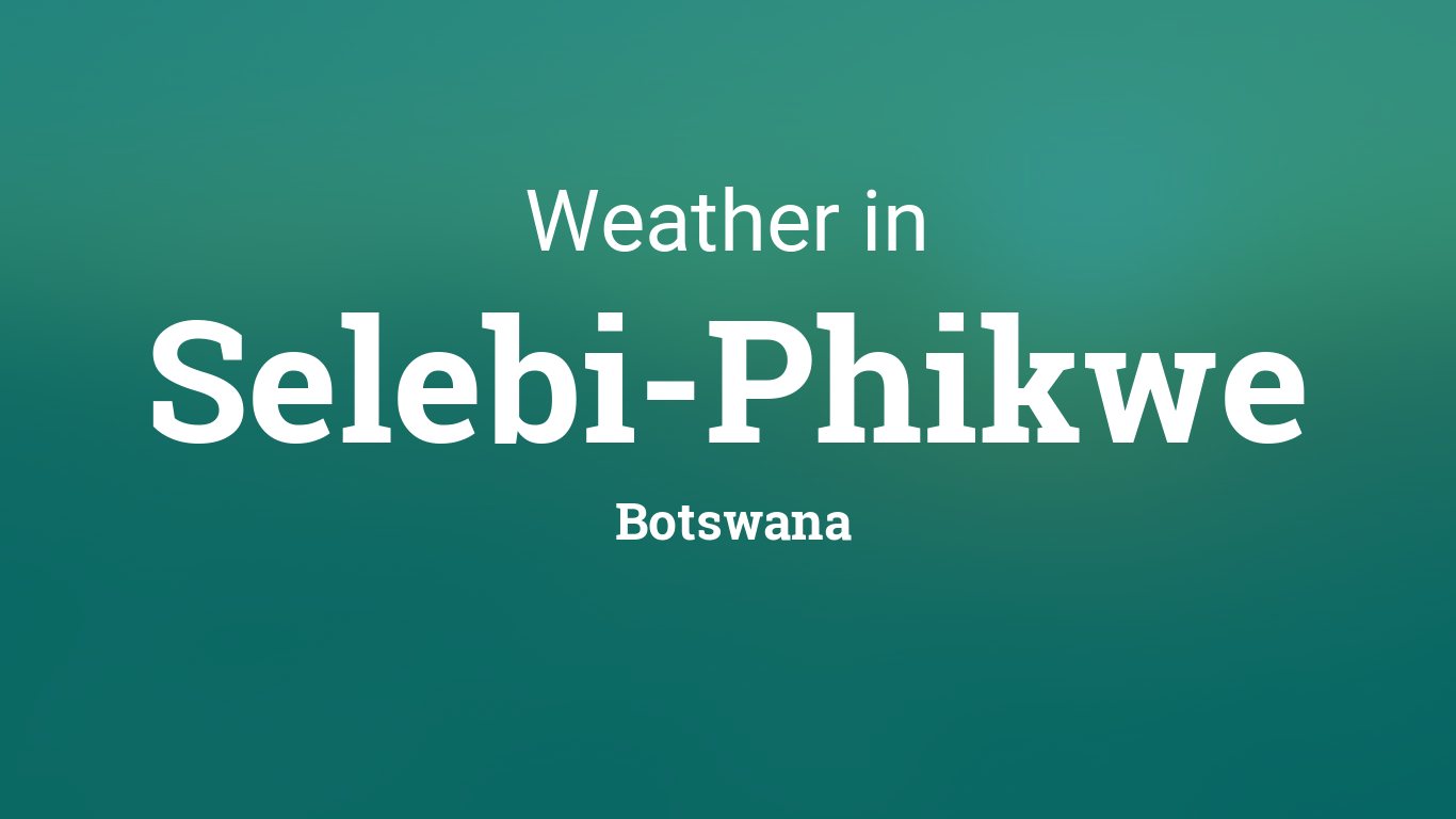 Weather for Selebi-Phikwe, Botswana1366 x 768