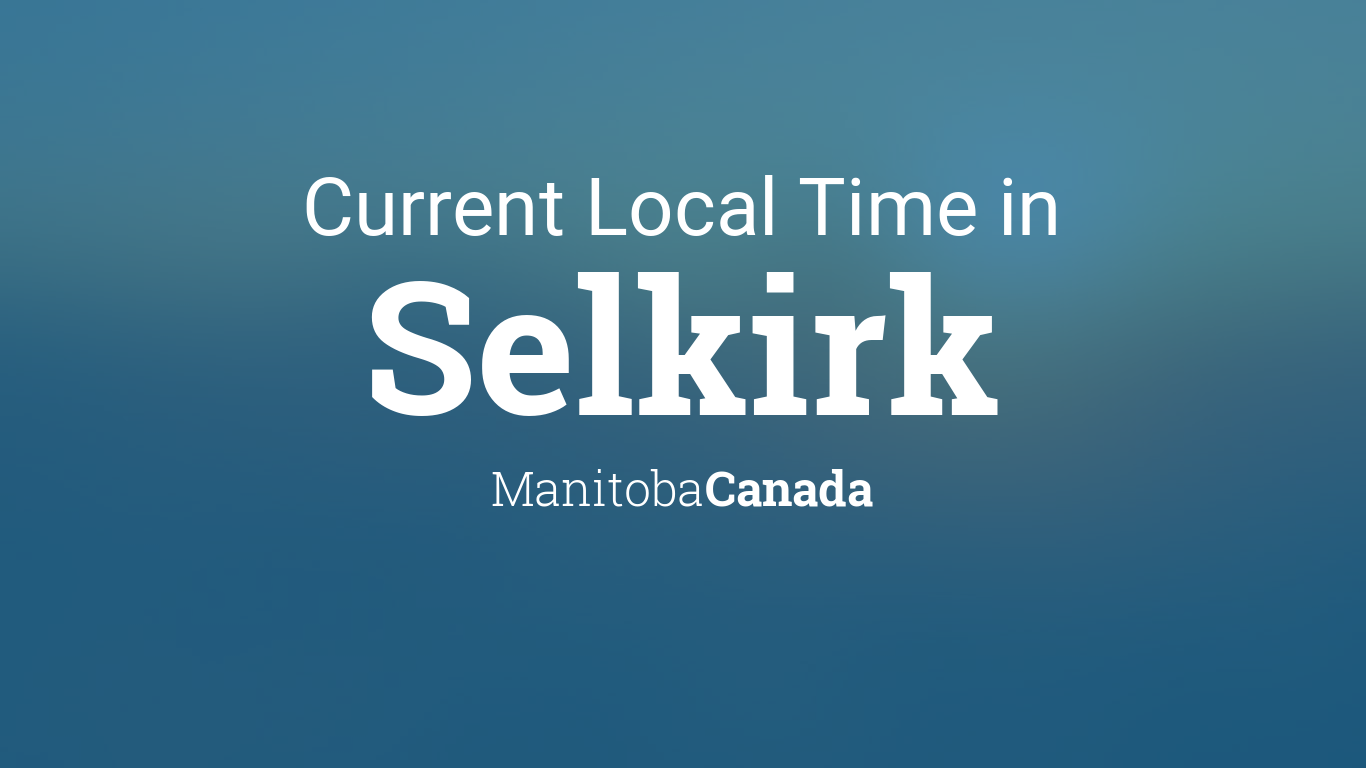 Current Local Time in Selkirk, Manitoba, Canada