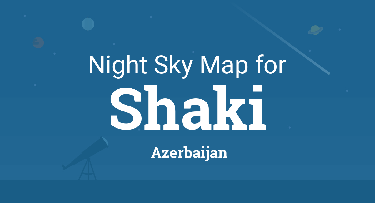 Night Sky Map & Planets Visible Tonight in Shaki
