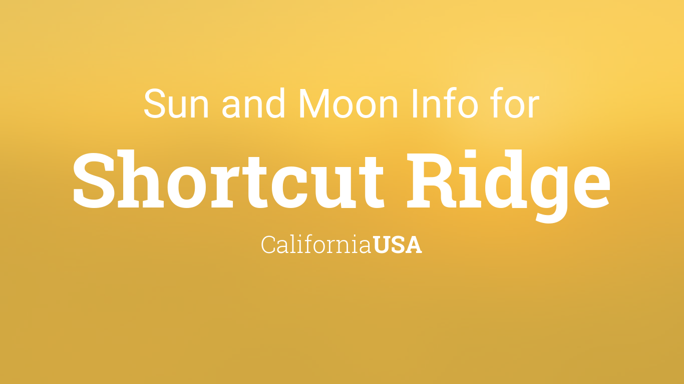Sun & moon times today, Shortcut Ridge, California, USA