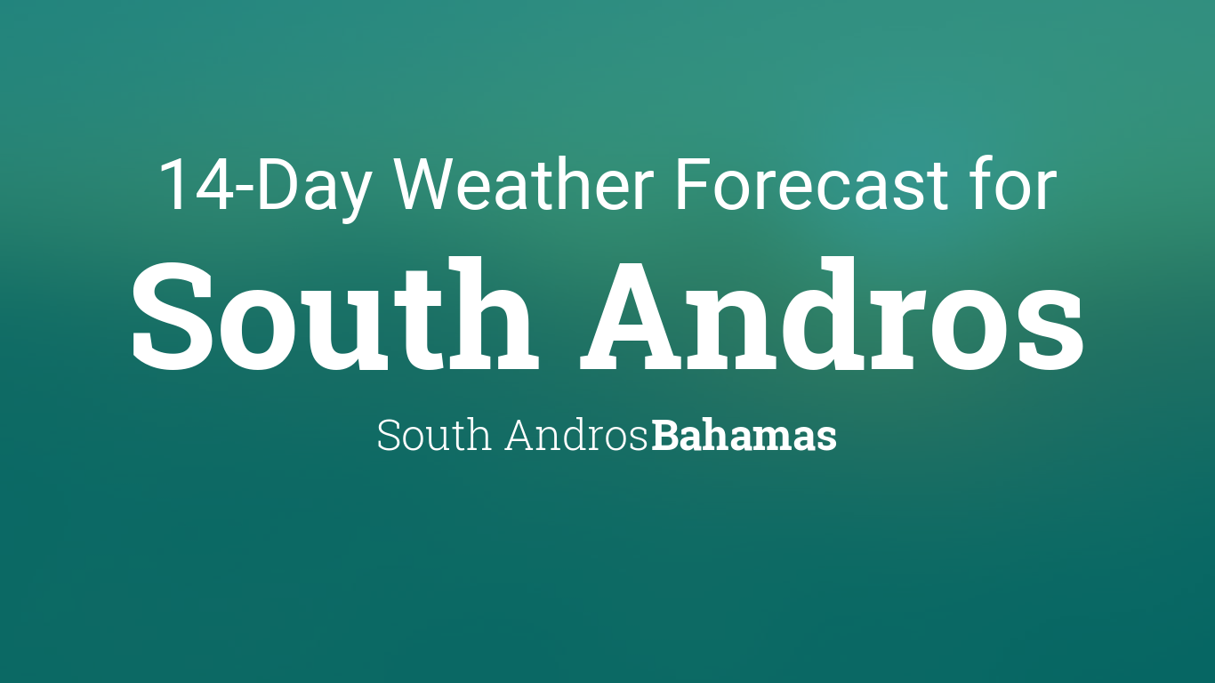 South Andros, Bahamas 14 day weather forecast