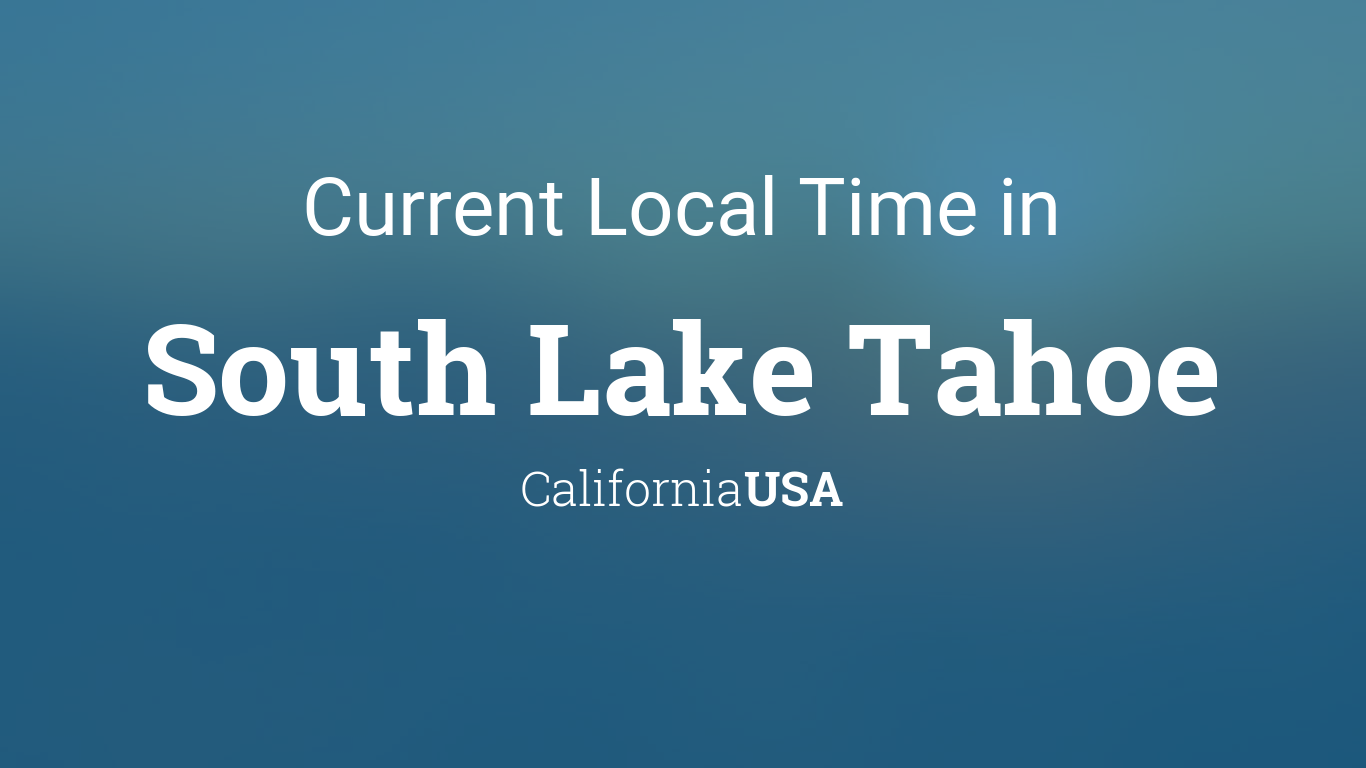 Current Local Time in South Lake Tahoe, California, USA