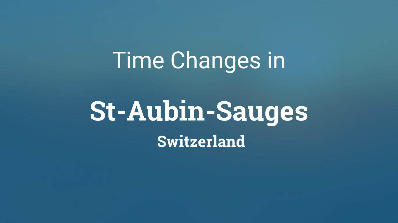 Daylight Saving Time Changes 2025 in StAubinSauges, Switzerland