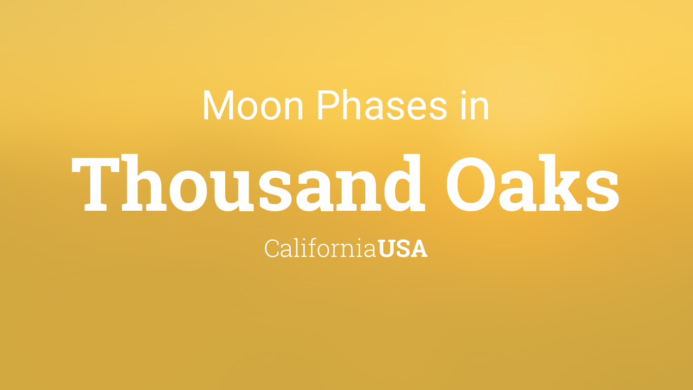 Moon Phases 2024 – Lunar Calendar for Thousand Oaks, California, USA