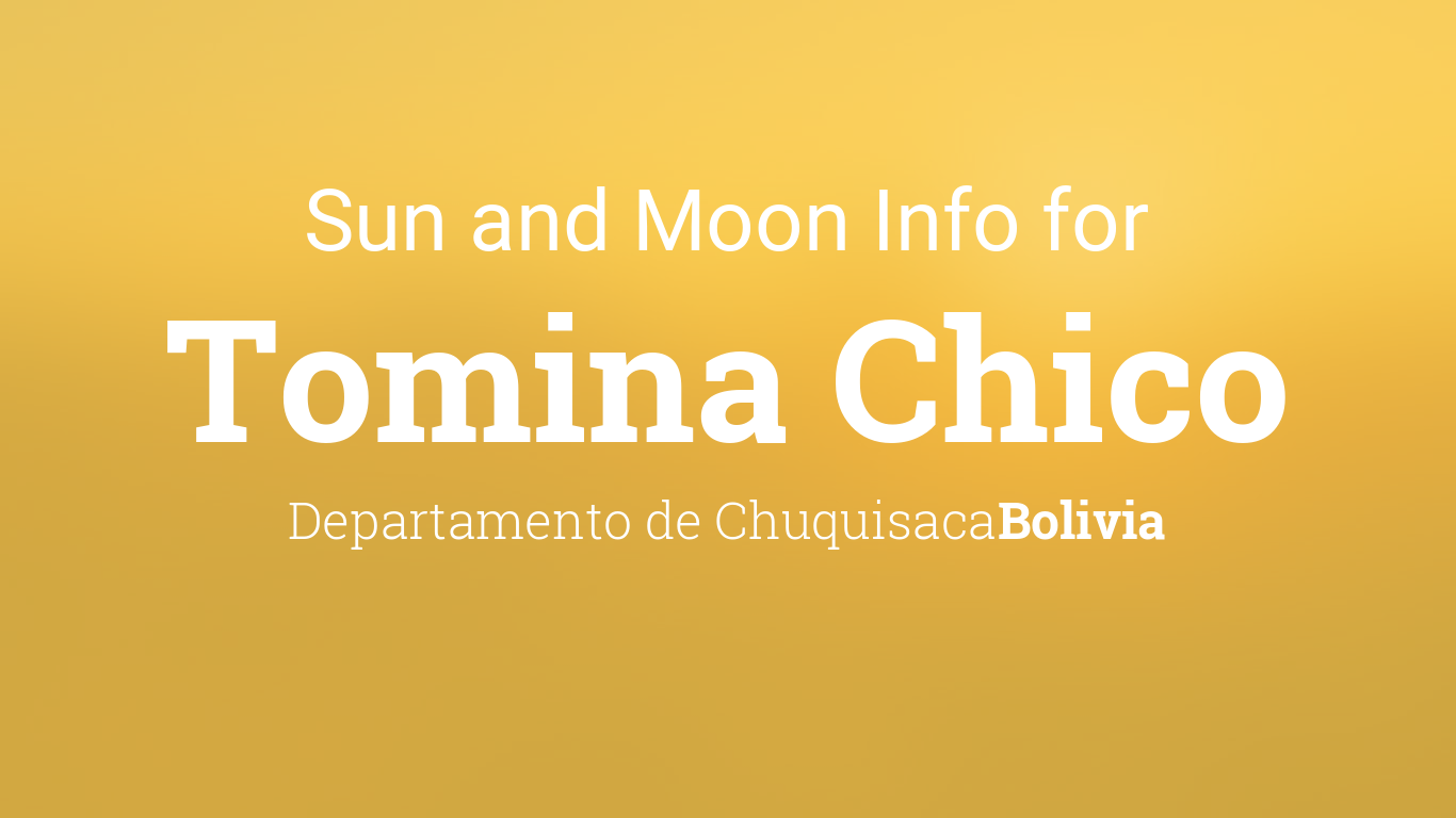 Sun & moon times today, Tomina Chico, Departamento de Chuquisaca, Bolivia
