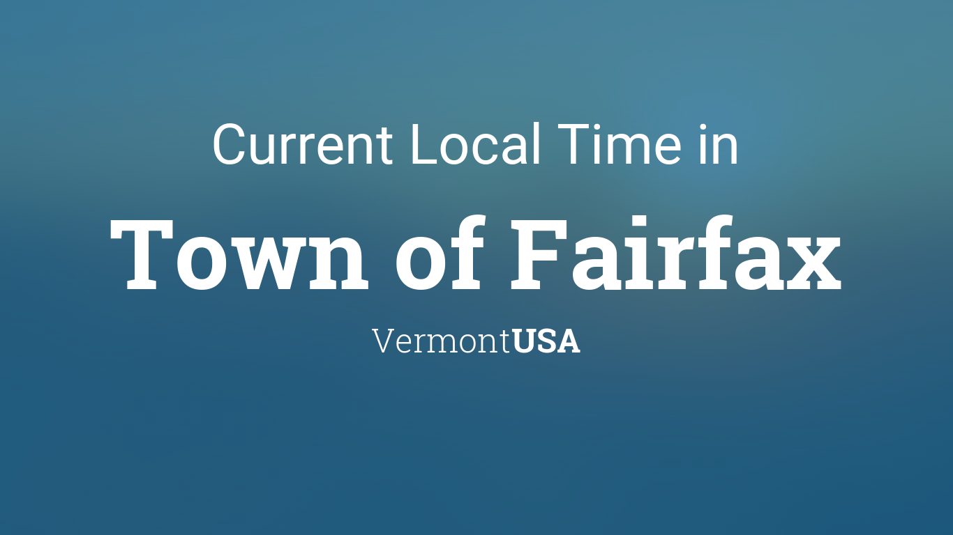 Current Local Time in Town of Fairfax, Vermont, USA