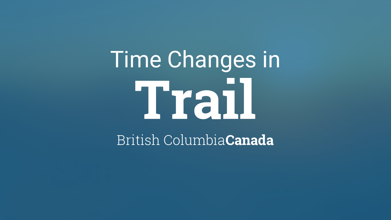 Daylight Saving Time Changes 2024 in Trail, British Columbia, Canada