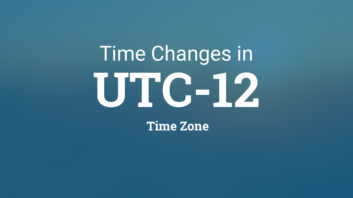 Time Zone & Clock Changes in UTC-12, Time Zone