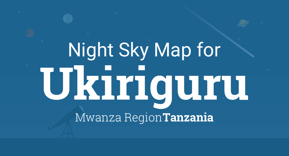 Night Sky Map & Planets Visible Tonight in Ukiriguru