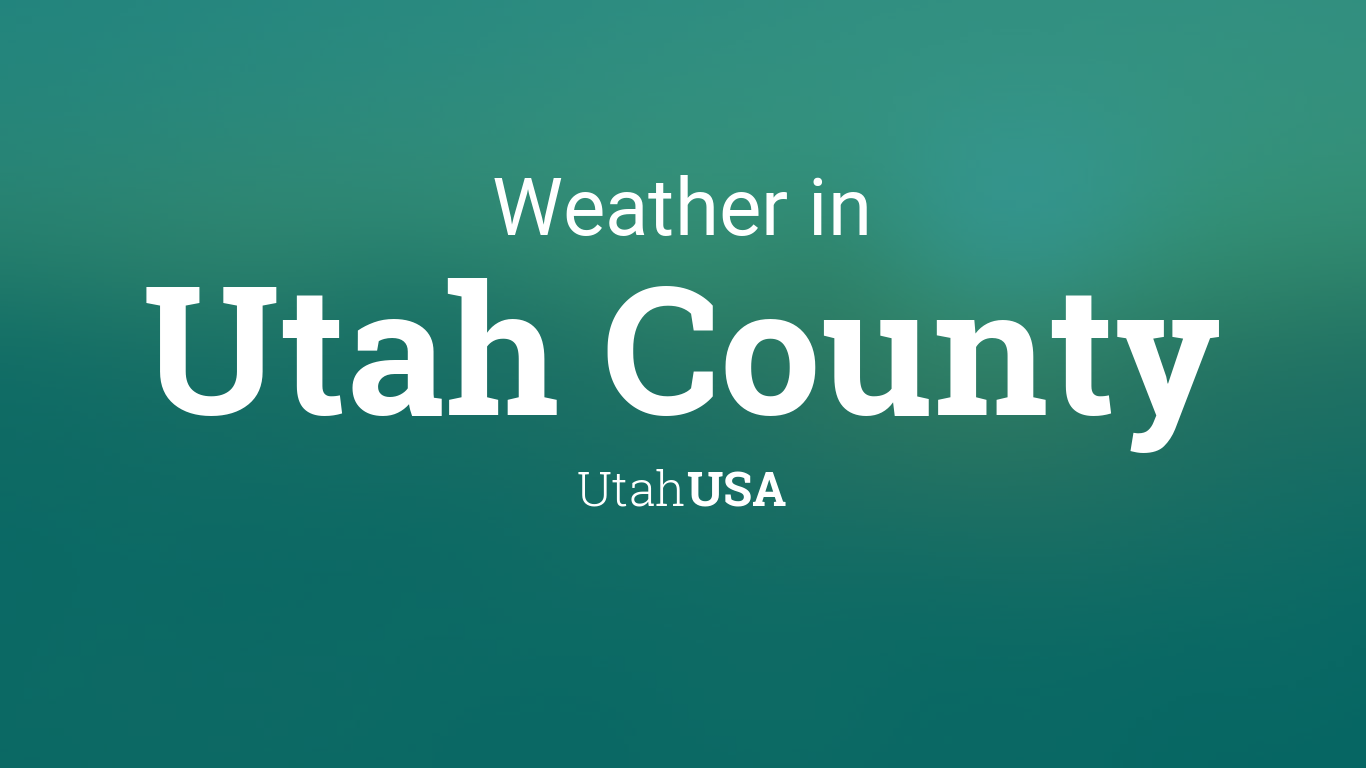 Weather for Utah County, Utah, USA