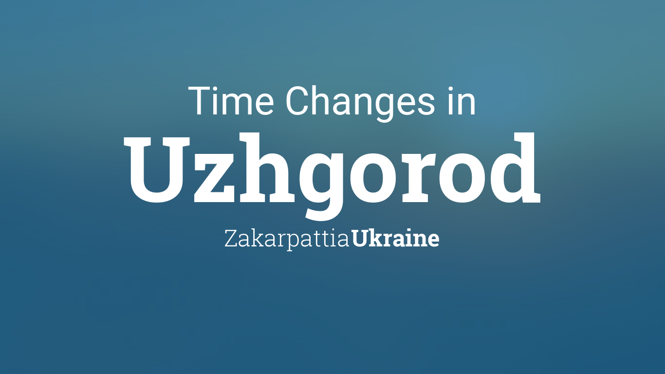 Daylight Saving Time Changes 2024 in Uzhgorod, Ukraine