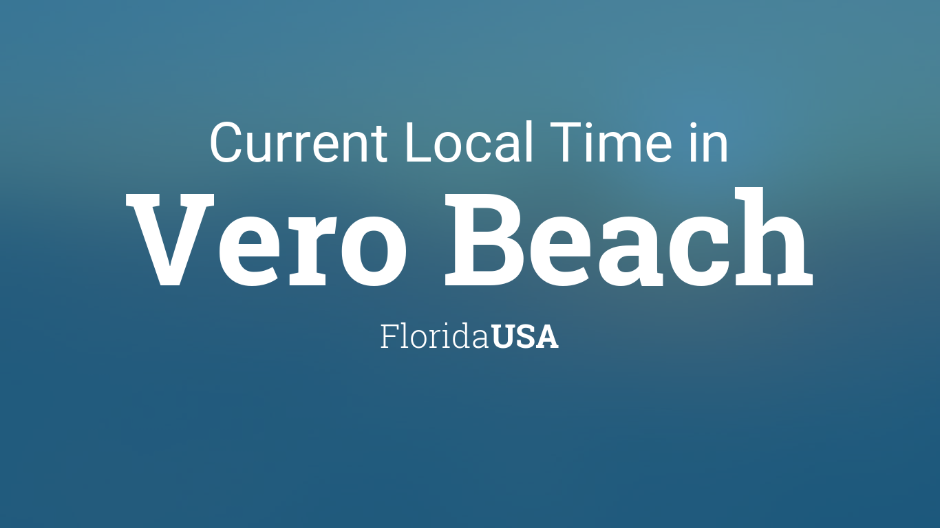 Current Local Time In Vero Beach Florida Usa
