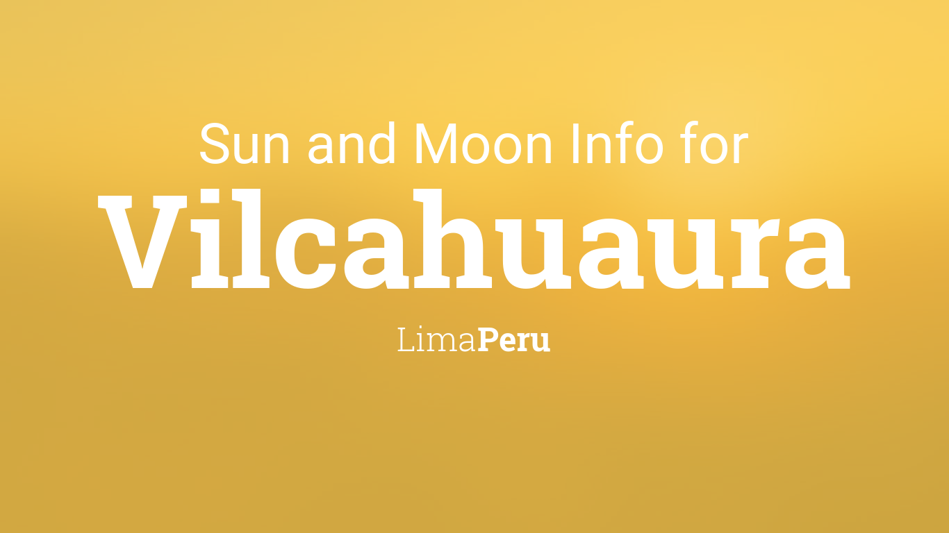 Sun & moon times today, Vilcahuaura, Lima, Peru