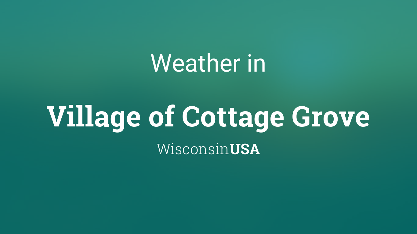 Weather For Village Of Cottage Grove Wisconsin Usa