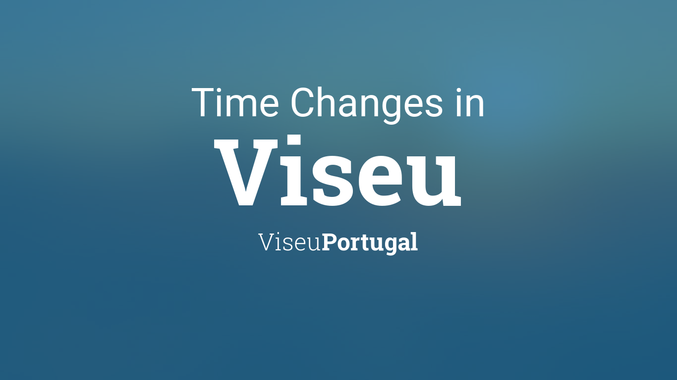 Daylight Saving Time Changes 2024 in Viseu, Portugal