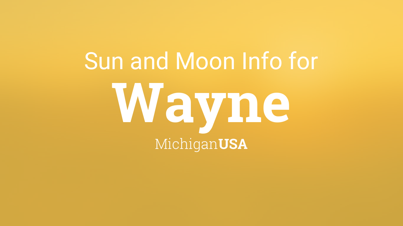 Sun & moon times today, Wayne, Michigan, USA
