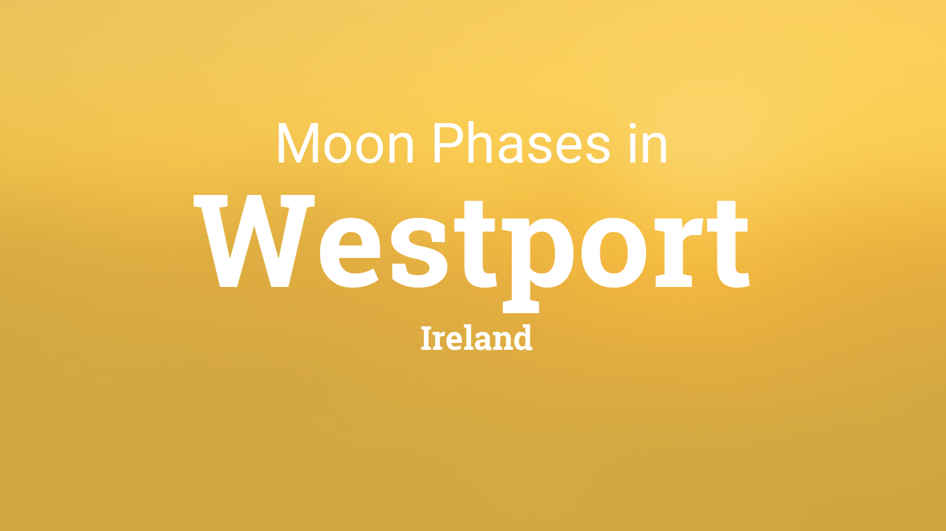 Moon Phases 2019 – Lunar Calendar for Westport, Ireland