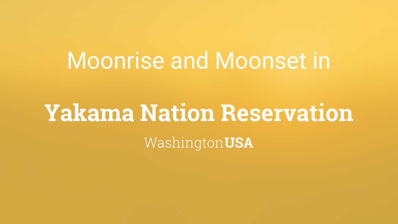 Moonrise, Moonset, and Moon Phase in Yakama Nation Reservation