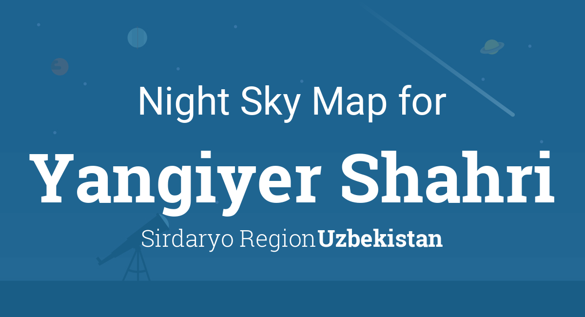 Night Sky Map & Planets Visible Tonight in Yangiyer Shahri