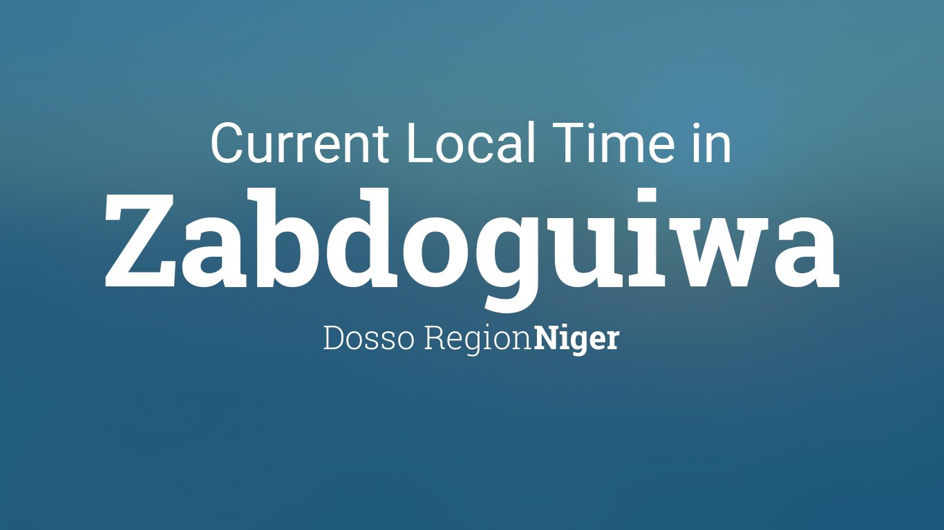 Current Local Time in Zabdoguiwa, Niger