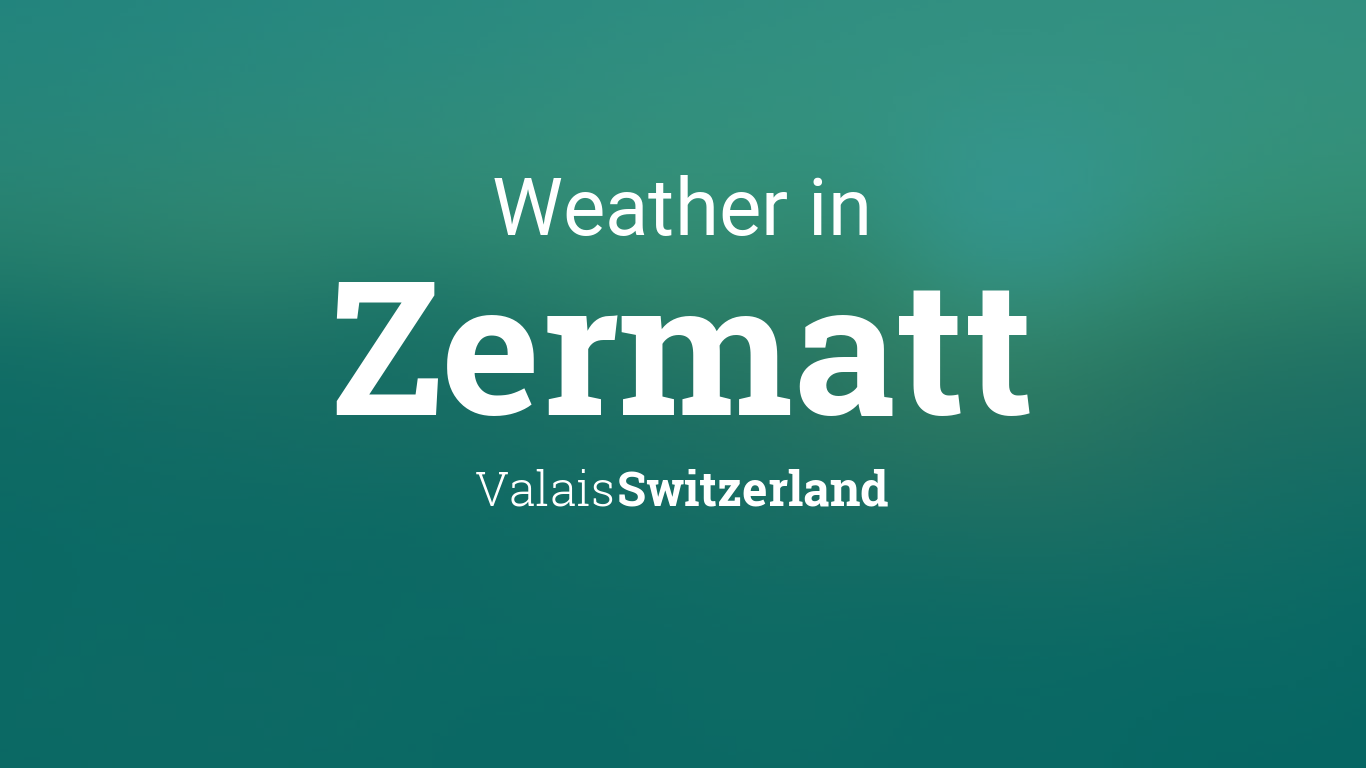 Weather for Zermatt, Valais, Switzerland