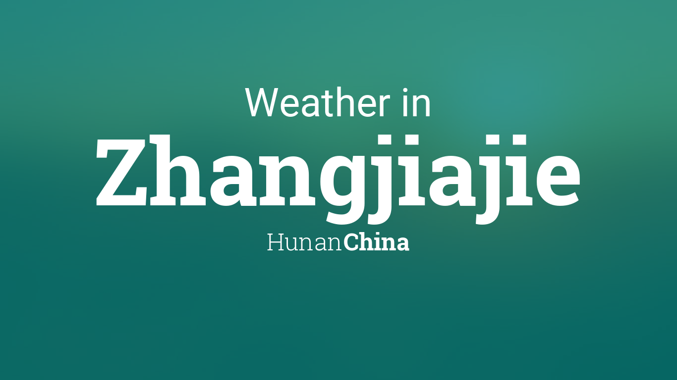 Weather for Zhangjiajie, Hunan, China