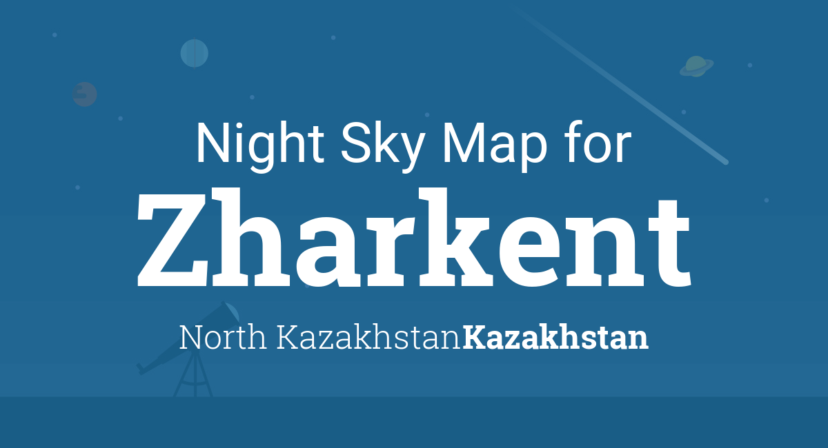 Night Sky Map & Planets Visible Tonight in Zharkent