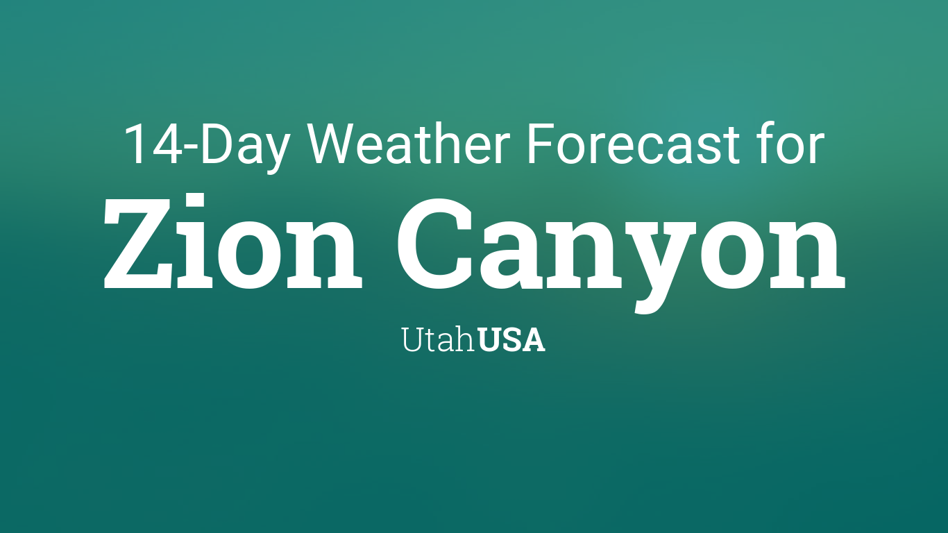 Zion Canyon, Utah, USA 14 day weather forecast