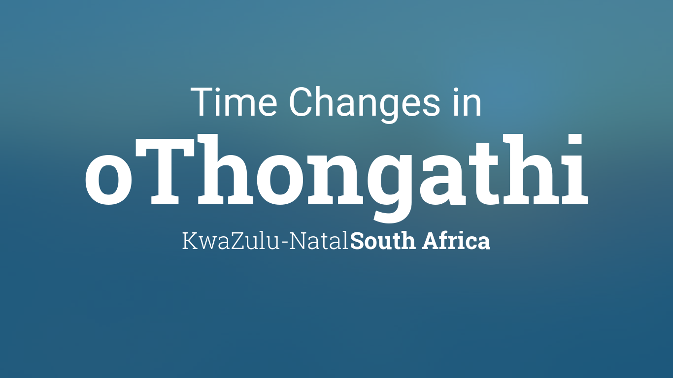 Daylight Saving Time Changes 2024 in oThongathi, South Africa