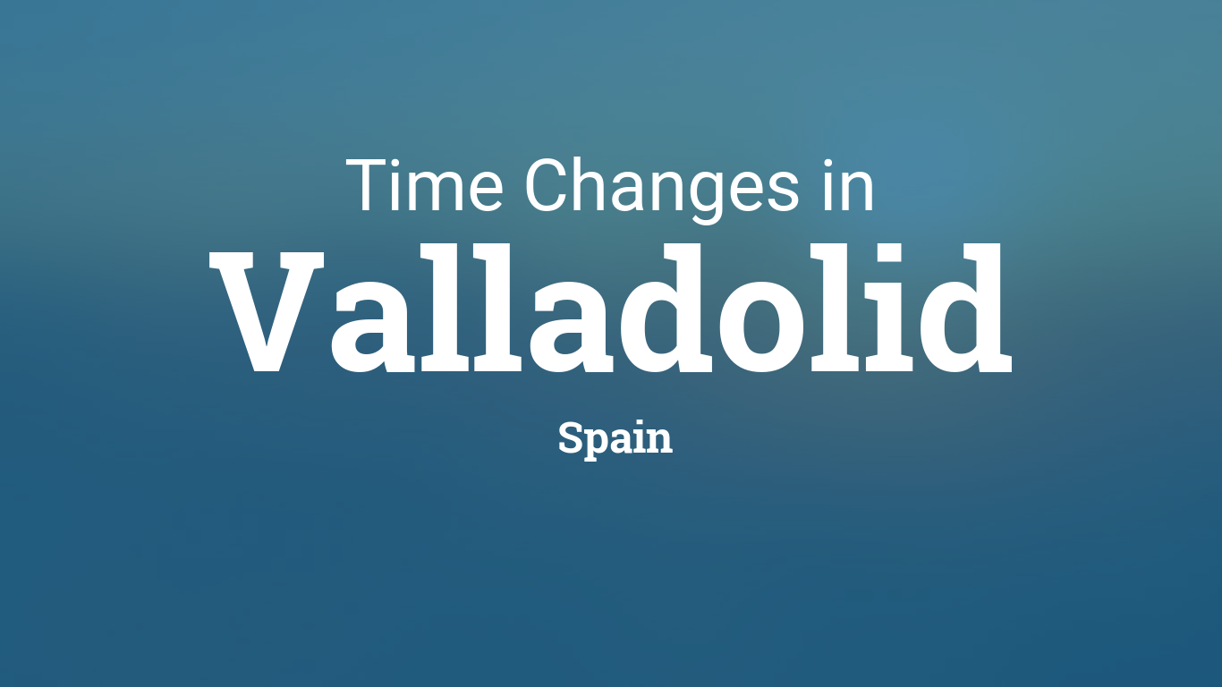 Daylight Saving Time 2024 in Valladolid, Spain