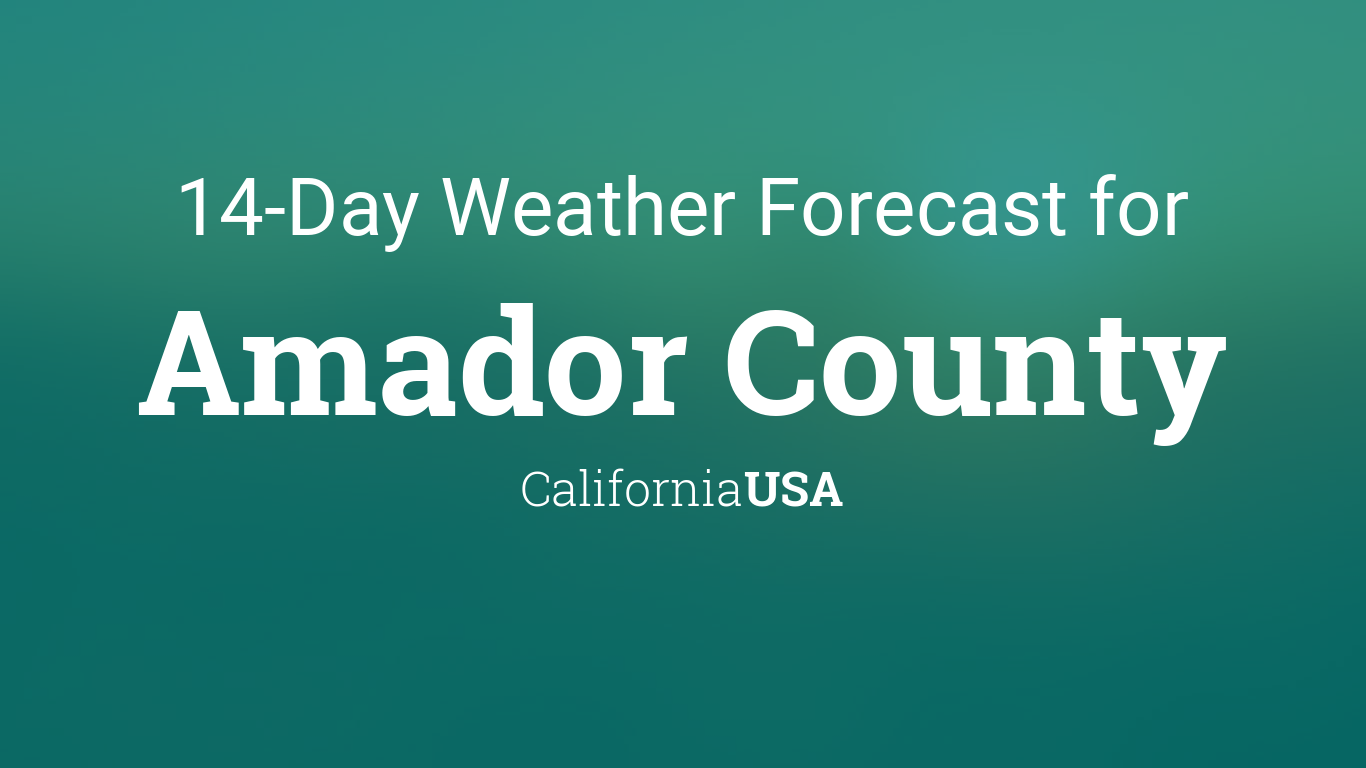 Amador County California Usa 14 Day Weather Forecast