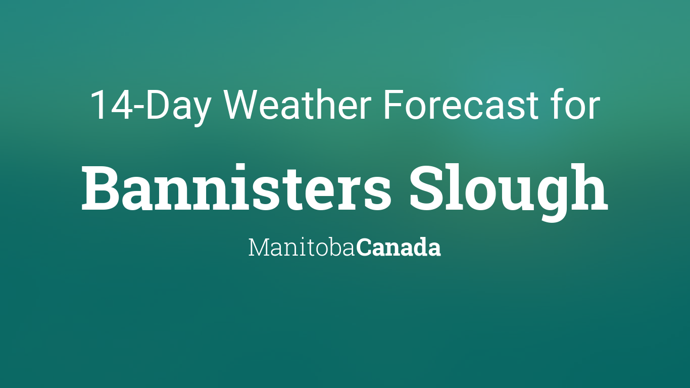 Bannisters Slough, Manitoba, Canada 14 day weather forecast