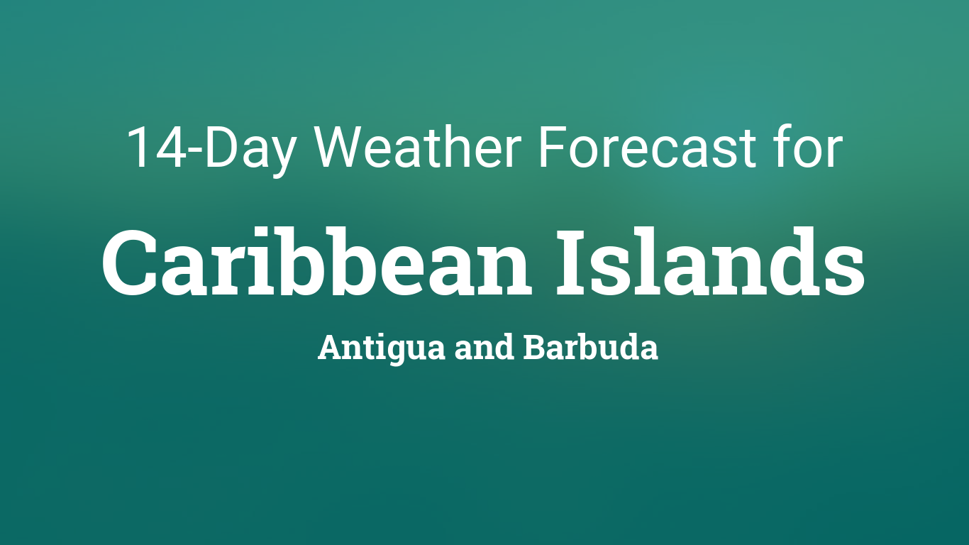 Caribbean Islands 14 Day Extended Forecast - Time and Date
