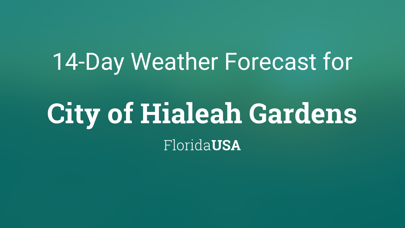City Of Hialeah Gardens Florida Usa 14 Day Weather Forecast