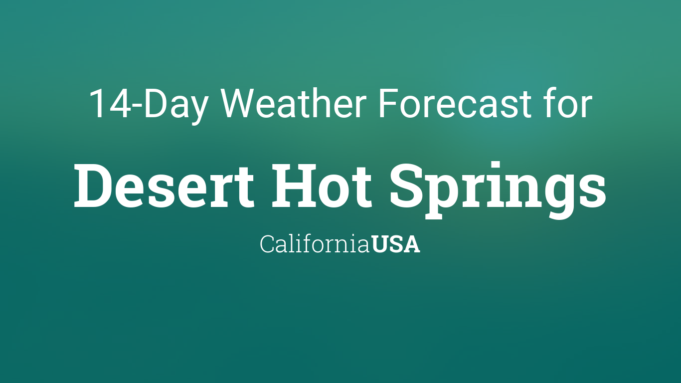 Desert Hot Springs, California, USA 14 day weather forecast