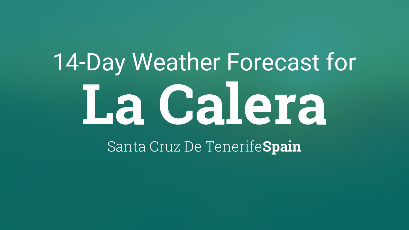 Ocurrencia Tom Audreath muñeca La Calera, Santa Cruz De Tenerife, Spain 14 day weather forecast