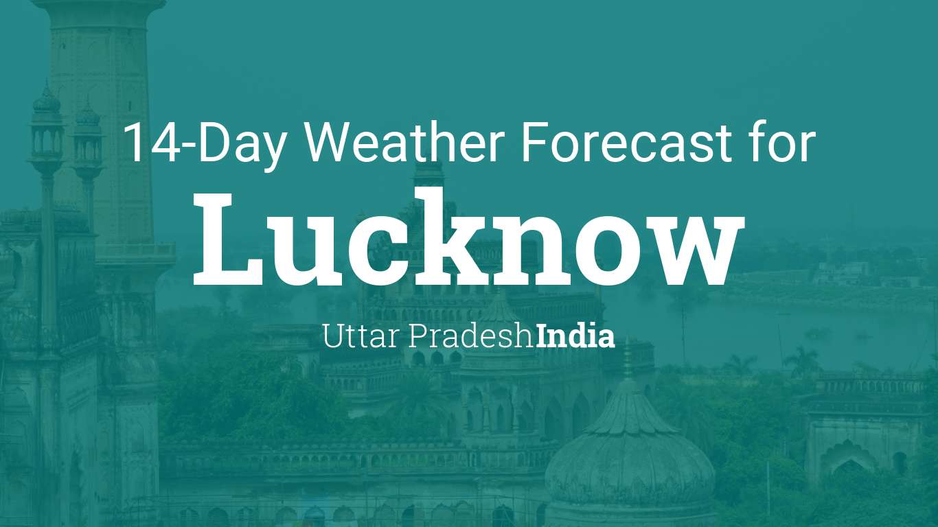 Lucknow, Uttar Pradesh, India 14 day weather forecast1366 x 768