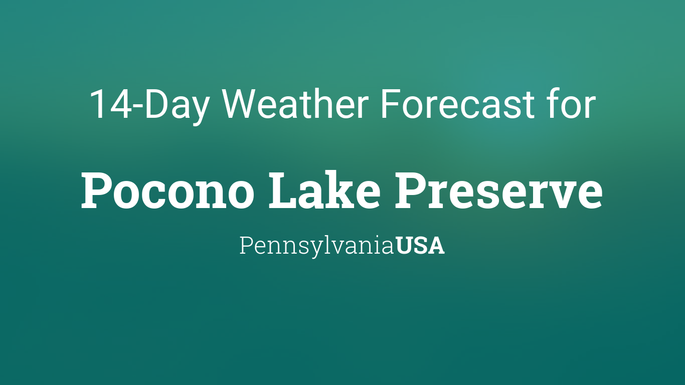 Pocono Lake Preserve Pennsylvania Usa 14 Day Weather Forecast