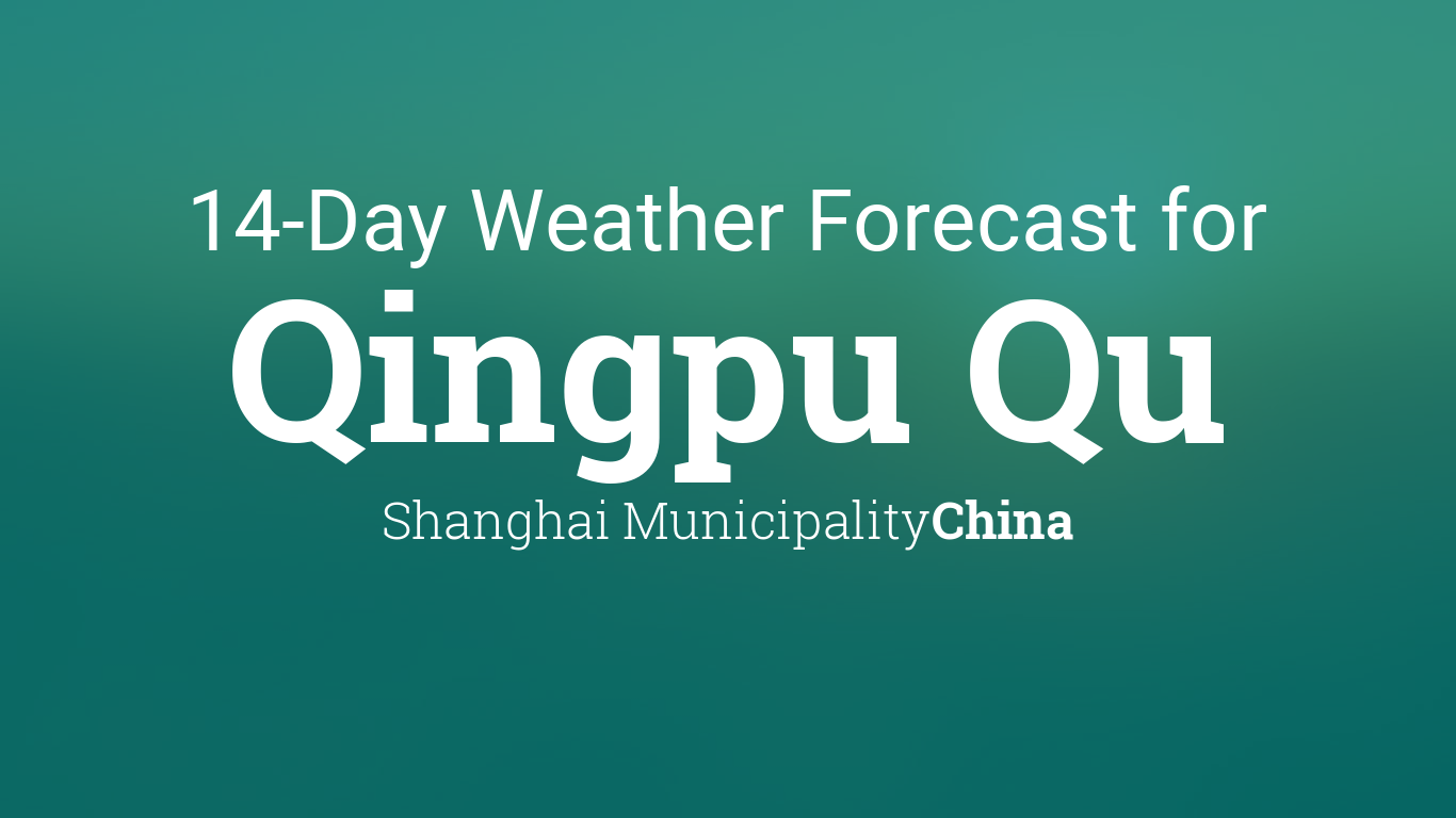 Qingpu Qu, Shanghai Municipality, China 14 day weather forecast