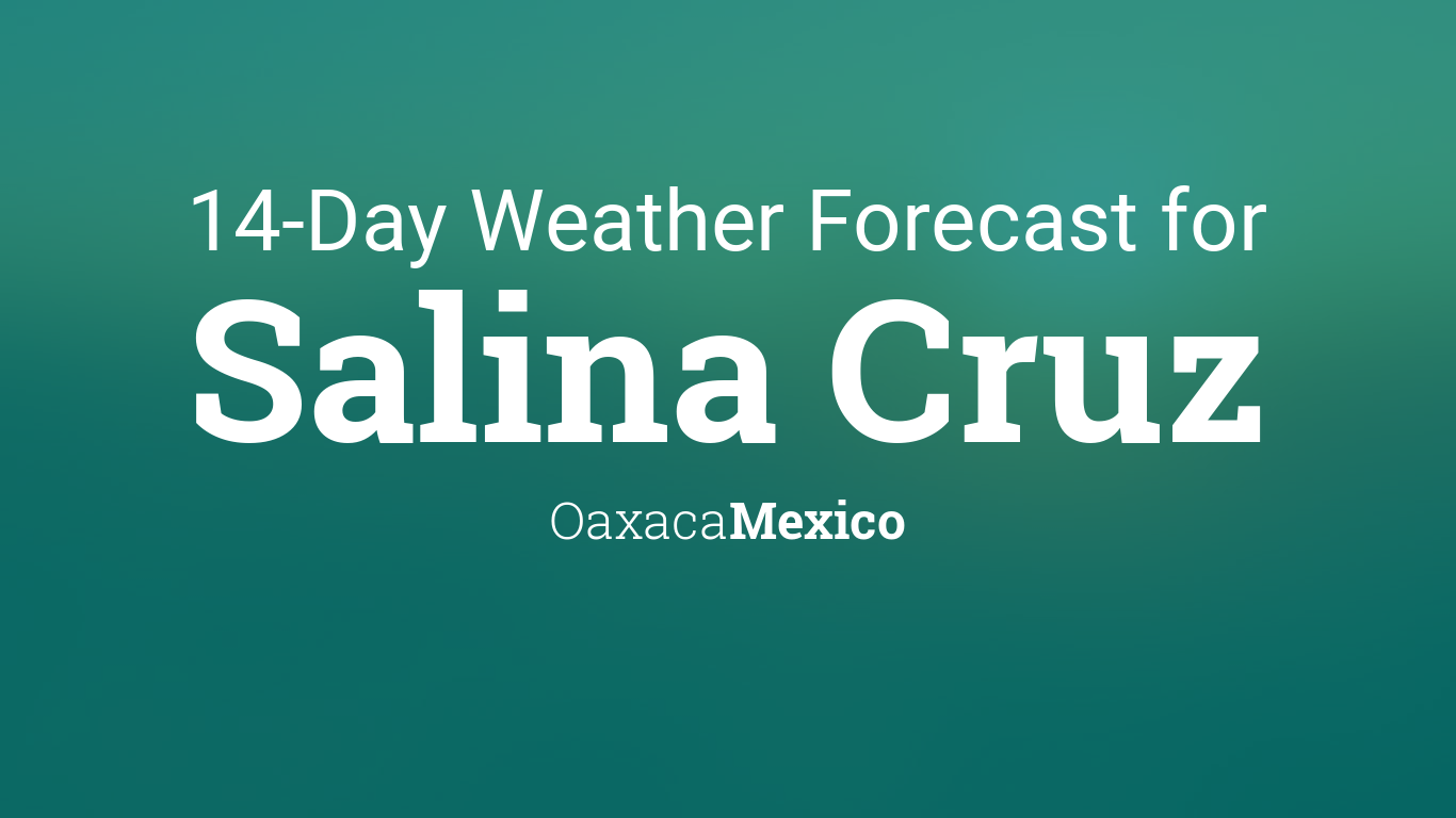 no dinastía Frugal Salina Cruz, Oaxaca, Mexico 14 day weather forecast