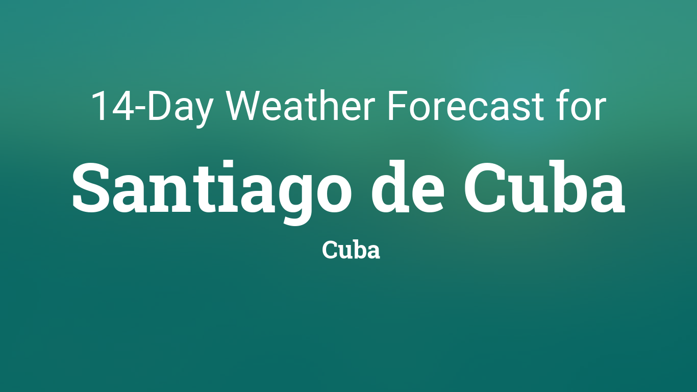 Santiago de Cuba, Cuba 14 day weather forecast1366 x 768
