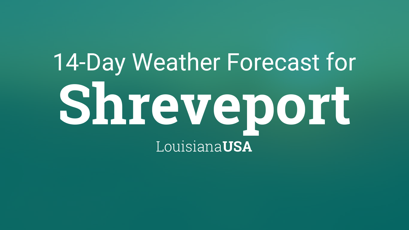 Shreveport, Louisiana, USA 14 day weather forecast