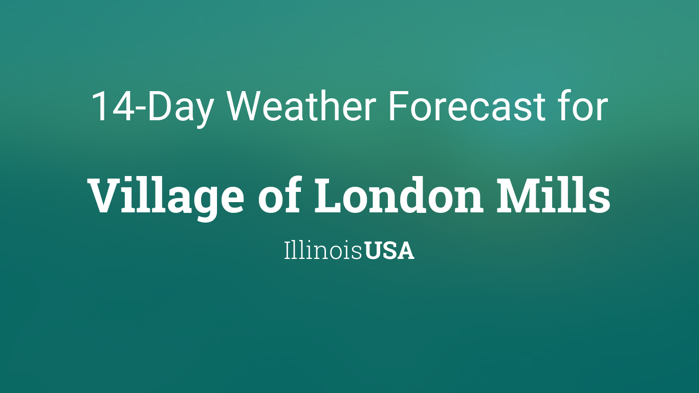 Village of London Mills, Illinois, USA 14 day weather forecast