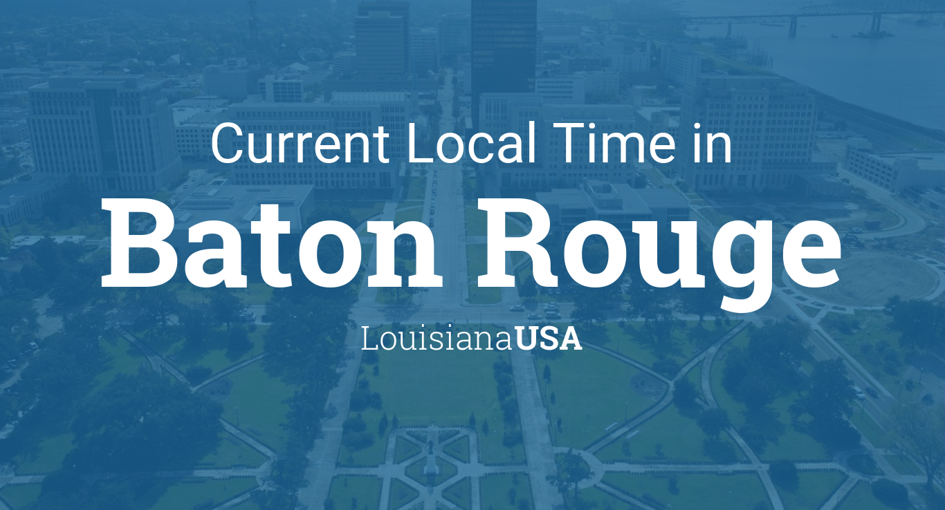 Current Local Time In Baton Rouge Louisiana Usa