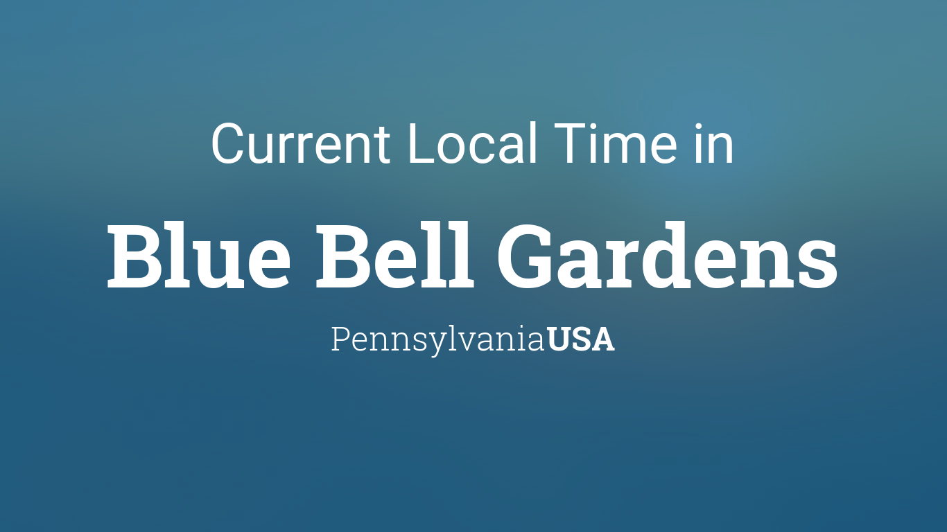 Current Local Time In Blue Bell Gardens Pennsylvania Usa