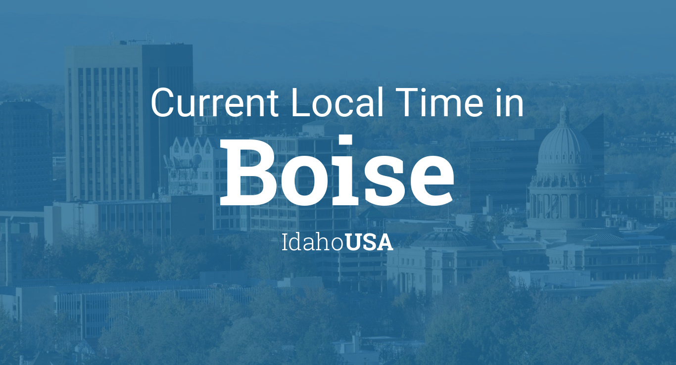 Current Local Time In Boise Idaho Usa